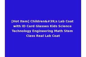 [Hot Item] Children's Lab Coat with ID Card Glasses Kids Science Technology Engineering Math Stem Class Real Lab Coat