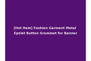 [Hot Item] Fashion Garment Metal Eyelet Button Grommet for Banner