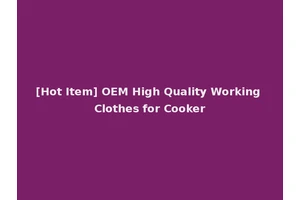 [Hot Item] OEM High Quality Working Clothes for Cooker
