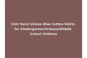 [Hot Item] Unisex Blue Cotton Shirts for Kindergarten/Primary/Middle School Children