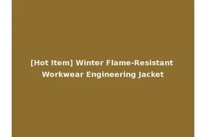[Hot Item] Winter Flame-Resistant Workwear Engineering Jacket