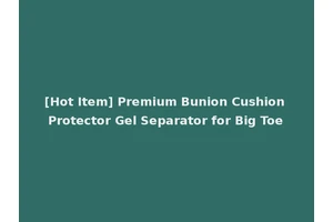 [Hot Item] Premium Bunion Cushion Protector Gel Separator for Big Toe