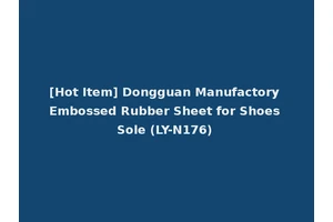 [Hot Item] Dongguan Manufactory Embossed Rubber Sheet for Shoes Sole (LY-N176)