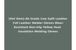 [Hot Item] Ab Grade Cow Split Leather Full Leather Welder Gloves Wear-Resistant Non-Slip Yellow Heat Insulation Welding Gloves
