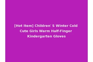 [Hot Item] Children′ S Winter Cold Cute Girls Warm Half-Finger Kindergarten Gloves