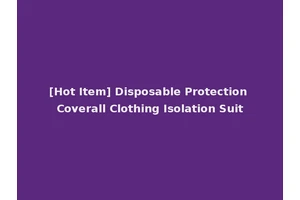 [Hot Item] Disposable Protection Coverall Clothing Isolation Suit