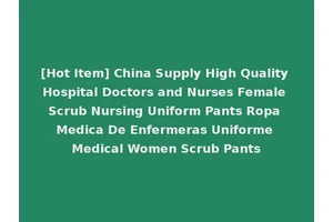 [Hot Item] China Supply High Quality Hospital Doctors and Nurses Female Scrub Nursing Uniform Pants Ropa Medica De Enfermeras Uniforme Medical Women Scrub Pants