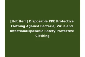 [Hot Item] Disposable PPE Protective Clothing Against Bacteria, Virus and Infectiondisposable Safety Protective Clothing