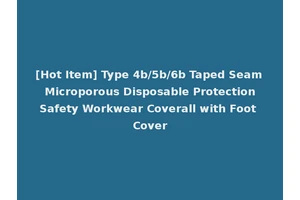 [Hot Item] Type 4b/5b/6b Taped Seam Microporous Disposable Protection Safety Workwear Coverall with Foot Cover