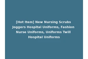 [Hot Item] New Nursing Scrubs Joggers Hospital Uniforms, Fashion Nurse Uniforms, Uniforms Twill Hospital Uniforms