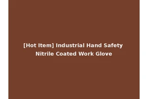 [Hot Item] Industrial Hand Safety Nitrile Coated Work Glove