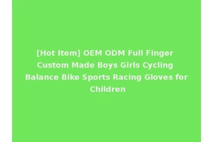 [Hot Item] OEM ODM Full Finger Custom Made Boys Girls Cycling Balance Bike Sports Racing Gloves for Children