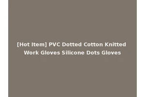 [Hot Item] PVC Dotted Cotton Knitted Work Gloves Silicone Dots Gloves