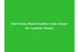 [Hot Item] Black Rubber Sole Sheet for Leather Shoes