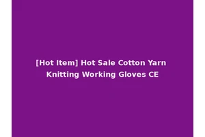 [Hot Item] Hot Sale Cotton Yarn Knitting Working Gloves CE