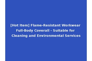 [Hot Item] Flame-Resistant Workwear Full-Body Coverall - Suitable for Cleaning and Environmental Services