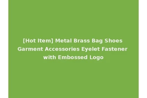 [Hot Item] Metal Brass Bag Shoes Garment Accessories Eyelet Fastener with Embossed Logo