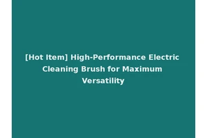 [Hot Item] High-Performance Electric Cleaning Brush for Maximum Versatility