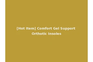[Hot Item] Comfort Gel Support Orthotic Insoles