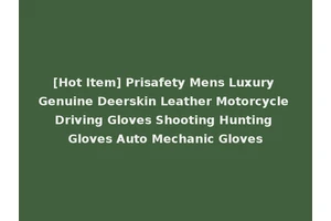 [Hot Item] Prisafety Mens Luxury Genuine Deerskin Leather Motorcycle Driving Gloves Shooting Hunting Gloves Auto Mechanic Gloves