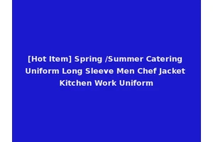 [Hot Item] Spring /Summer Catering Uniform Long Sleeve Men Chef Jacket Kitchen Work Uniform