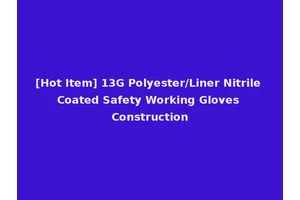[Hot Item] 13G Polyester/Liner Nitrile Coated Safety Working Gloves Construction