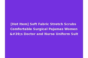 [Hot Item] Soft Fabric Stretch Scrubs Comfortable Surgical Pajamas Women's Doctor and Nurse Uniform Suit