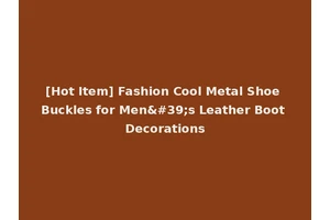 [Hot Item] Fashion Cool Metal Shoe Buckles for Men's Leather Boot Decorations