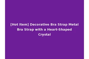 [Hot Item] Decorative Bra Strap Metal Bra Strap with a Heart-Shaped Crystal