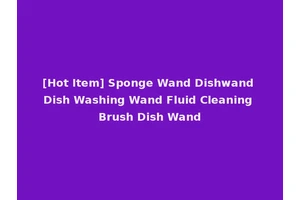 [Hot Item] Sponge Wand Dishwand Dish Washing Wand Fluid Cleaning Brush Dish Wand
