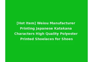 [Hot Item] Weiou Manufacturer Printing Japanese Katakana Characters High Quality Polyester Printed Shoelaces for Shoes