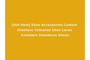 [Hot Item] Shoe Accessories Custom Shoelace Coloured Shoe Laces Sneakers Shoelaces Shoes