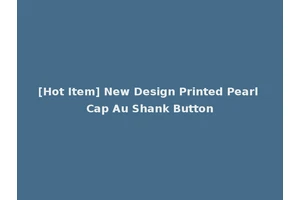 [Hot Item] New Design Printed Pearl Cap Au Shank Button