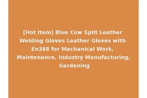 [Hot Item] Blue Cow Split Leather Welding Gloves Leather Gloves with En388 for Mechanical Work, Maintenance, Industry Manufacturing, Gardening