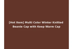 [Hot Item] Multi Color Winter Knitted Beanie Cap with Keep Warm Cap