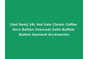 [Hot Item] 34L Hot Sale Classic Coffee Horn Button Overcoat Suits Buffalo Button Garment Accessories