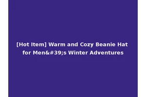 [Hot Item] Warm and Cozy Beanie Hat for Men's Winter Adventures