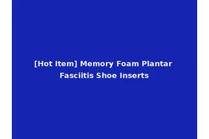 [Hot Item] Memory Foam Plantar Fasciitis Shoe Inserts