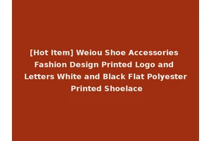 [Hot Item] Weiou Shoe Accessories Fashion Design Printed Logo and Letters White and Black Flat Polyester Printed Shoelace