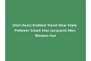 [Hot Item] Knitted Trend New Style Pullover Small Star Jacquard Men Women Hat