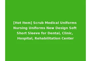 [Hot Item] Scrub Medical Uniforms Nursing Uniforms New Design Soft Short Sleeve for Dental, Clinic, Hospital, Rehabilitation Center