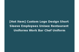 [Hot Item] Custom Logo Design Short Sleeve Employees Unisex Restaurant Uniforms Work Bar Chef Uniform