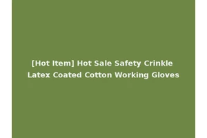 [Hot Item] Hot Sale Safety Crinkle Latex Coated Cotton Working Gloves