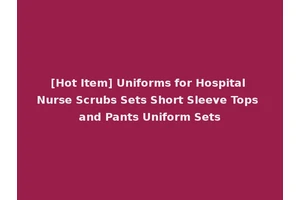 [Hot Item] Uniforms for Hospital Nurse Scrubs Sets Short Sleeve Tops and Pants Uniform Sets