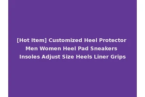 [Hot Item] Customized Heel Protector Men Women Heel Pad Sneakers Insoles Adjust Size Heels Liner Grips