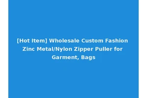 [Hot Item] Wholesale Custom Fashion Zinc Metal/Nylon Zipper Puller for Garment, Bags