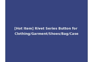 [Hot Item] Rivet Series Button for Clothing/Garment/Shoes/Bag/Case