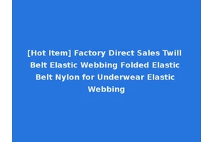 [Hot Item] Factory Direct Sales Twill Belt Elastic Webbing Folded Elastic Belt Nylon for Underwear Elastic Webbing