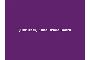 [Hot Item] Shoe Insole Board