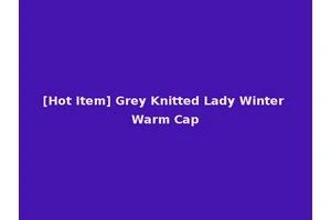 [Hot Item] Grey Knitted Lady Winter Warm Cap